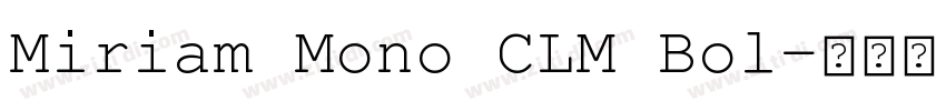 Miriam Mono CLM Bol字体转换 Miriam Mono CLM Bol字体转换